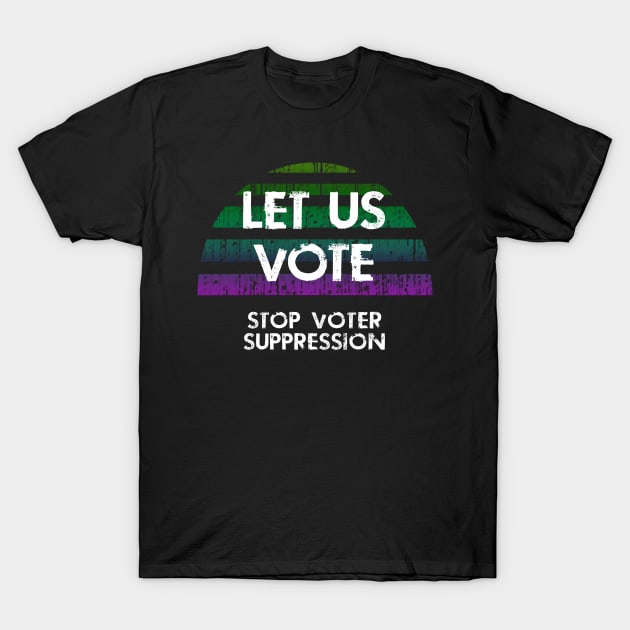 Let us vote. Out voting rights. Stop voter suppression. T-Shirt by BlaiseDesign